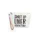 S2-5-3-HDG3930-7 - SHUT UP LIVER YOU'RE FINE COSMETIC POUCH BAG W/ WRISTLET/6PCS